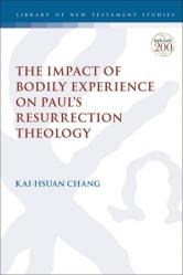  The Impact of Bodily Experience on Paul\'s Resurrection Theology 