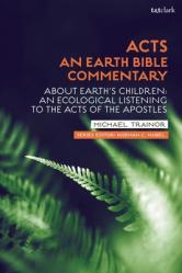  Acts: An Earth Bible Commentary: About Earth\'s Children: An Ecological Listening to the Acts of the Apostles 