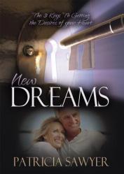  New Dreams: The 3 Keys to Getting the Desires of Your Heart 