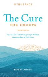  The Cure for Groups: How to Lead a Small Group People Will Talk about the Rest of Their Lives 