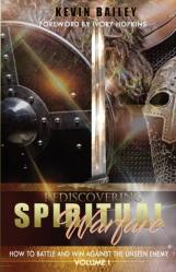  Rediscovering Spiritual Warfare: How to Battle and Win Against the Unseen Enemy 