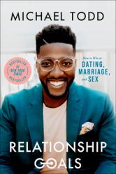  Relationship Goals: How to Win at Dating, Marriage, and Sex 