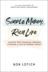  Simple Money, Rich Life: Achieve True Financial Freedom and Design a Life of Eternal Impact 