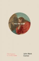  Into the Quiet: Following Jesus in a World of Noise 