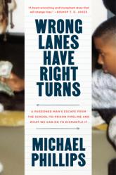  Wrong Lanes Have Right Turns: A Pardoned Man\'s Escape from the School-To-Prison Pipeline and What We Can Do to Dismantle It 