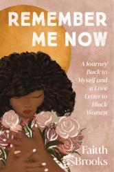  Remember Me Now: A Journey Back to Myself and a Love Letter to Black Women 