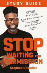  Stop Waiting for Permission Study Guide: Harness Your Gifts, Find Your Purpose, and Unleash Your Personal Genius 