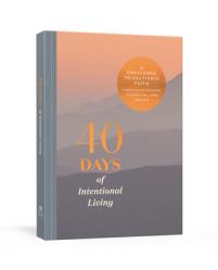  40 Days of Intentional Living: A Challenge to Cultivate Faith Through Devotions, Journaling, and Prayer: Devotional Journal 