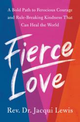  Fierce Love: A Bold Path to Ferocious Courage and Rule-Breaking Kindness That Can Heal the World 