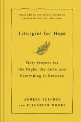  Liturgies for Hope: Sixty Prayers for the Highs, the Lows, and Everything in Between 