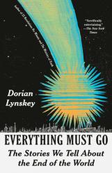  Everything Must Go: The Stories We Tell about the End of the World 