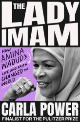  The Lady Imam: How Amina Wadud\'s Life and Faith Changed the World 