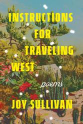  Instructions for Traveling West: Poems 