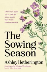  The Sowing Season: A Practical Guide to Cultivating Small Habits That Invite God\'s Abundance 