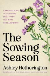  The Sowing Season: A Practical Guide to Cultivating Small Habits That Invite God\'s Abundance 