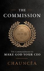  The Commission: Ten Commandments to Make God Your CEO 