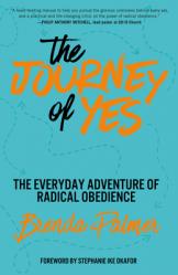  The Journey of Yes: The Everyday Adventure of Radical Obedience 