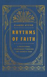  Rhythms of Faith: A Devotional Pilgrimage Through the Church Year 