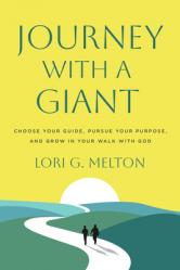  Journey with a Giant: Choose Your Guide, Pursue Your Purpose, and Grow in Your Walk with God 