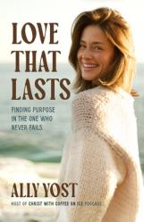  Love That Lasts: Finding Purpose in the One Who Never Fails 