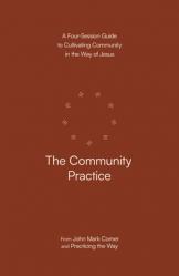  The Community Practice: A Four-Session Guide to Cultivating Community in the Way of Jesus 
