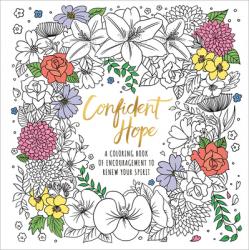  Confident Hope: A Coloring Book of Encouragement to Renew Your Spirit 