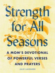  Strength for All Seasons: A Mom\'s Devotional of Powerful Verses and Prayers 