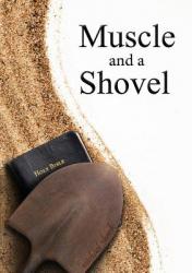  Muscle and a Shovel: 10th Edition: Includes all volume content, Randall\'s Secret, Epilogue, KJV full index, Bibliography 