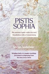 Pistis Sophia: The ancient Coptic codex in a new Translation with a Commentary 