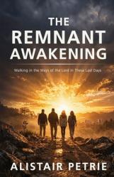  The Remnant Awakening: Walking in the Ways of the Lord in These Last Days 