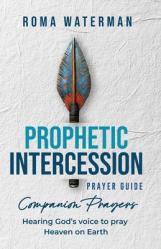  Prophetic Intercession Prayer Guide: Companion Prayers 