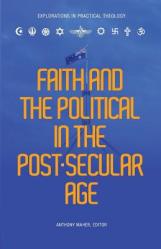  Faith and the Political in the Post Secular Age 