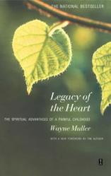  Legacy of the Heart: The Spiritual Advantage of a Painful Childhood 
