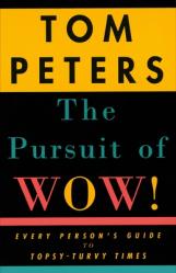  The Pursuit of Wow!: Every Person\'s Guide to Topsy-Turvy Times 