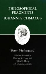  Philosophical Fragments, or a Fragment of Philosophy/Johannes Climacus, or de Omnibus Dubitandum Est. (Two Books in One Volume) 
