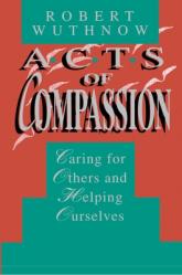  Acts of Compassion: Caring for Others and Helping Ourselves 