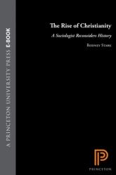  The Rise of Christianity: A Sociologist Reconsiders History 