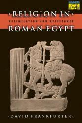  Religion in Roman Egypt: Assimilation and Resistance 