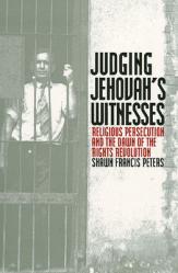  Judging Jehovahs Witnesses: Religious Persecution and the Dawn of the Rights Revolution 