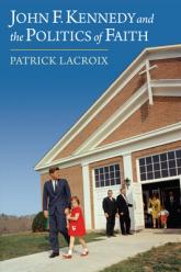  John F. Kennedy and the Politics of Faith 
