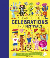  A Year Full of Celebrations and Festivals: Over 90 Fun and Fabulous Festivals from Around the World! 