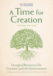  A Time for Creation 2nd Edition: Liturgical Resources for Creation and the Environment 