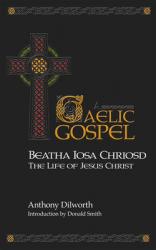  Beatha Iosa Chriosd: A Gaelic Gospel: The Life of Jesus Christ 