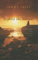  Beyond the Sorrow: There\'s Hope in the Promises of God 
