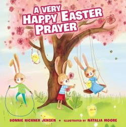  A Very Happy Easter Prayer: An Easter and Springtime Prayer Book for Kids 