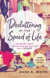 Decluttering at the Speed of Life: Winning Your Never-Ending Battle with Stuff 