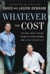  Whatever the Cost: Facing Your Fears, Dying to Your Dreams, and Living Powerfully 