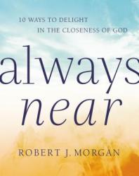  Always Near: 10 Ways to Delight in the Closeness of God 