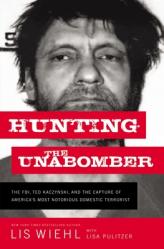  Hunting the Unabomber: The FBI, Ted Kaczynski, and the Capture of America\'s Most Notorious Domestic Terrorist 