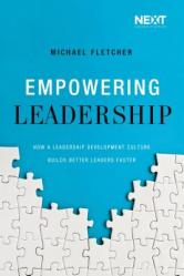  Empowering Leadership: How a Leadership Development Culture Builds Better Leaders Faster 